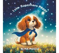 Lola Superhero Puppy: A Children’s Picture Book About a Puppy Who Becomes a Superhero & Teaches Kids About Love, Kindness, Compassion, Loyalty, Friendship, & Helping Others, Fun & Heartwarming