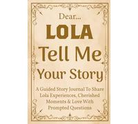 Lola Tell Me Your Story: A Beautiful Guided Journal for Lola: Prompts to Document Your Life Story, Family Tree, and Cultural Traditions.