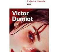 Lola va mourir - Victor Dumiot - Calmann-Levy - broché - Roman