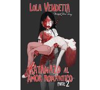 Lola Vendetta: Katanazo al amor romántico. Parte II