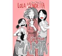 Lola Vendetta. ¿Qué pacha, Mama?