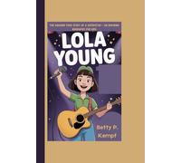 LOLA YOUNG: The Amazing True Story Of A Superstar - An Inspiring Biography For Kids