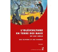 L'oléiculture En Terre Des Baux Xve-Xxie Siècle - Des Oliviers Et Des Hommes