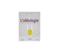 L'oléologie - déguster l'huile d'olive comme le vin Déguster l'huile d'olive comme le vin - Monique Brault - Edisud - broché - Guide