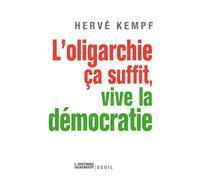 L'Oligarchie, ça suffit, vive la démocratie - Hervé Kempf - Seuil - broché - Essai