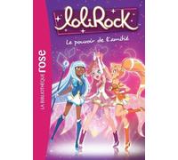 Lolirock - Tome 1 - Le Pouvoir De L'amitié