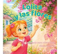 Lolita y las flores: Un cuento para mirar flores, dibujar y soñar.