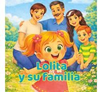 Lolita y su familia: Un cuento para leer en familia, compartir y volver a sentir.