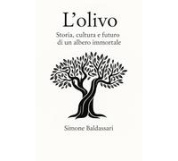 L'Olivo: Storia, cultura e futuro di un albero immortale