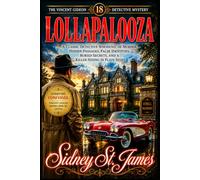 Lollapalooza: A Classic Detective Whodunit of Murder, Hidden Passages, False Identities, Buried Secrets, and a Killer Hiding in Plain Sight