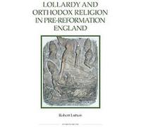 Lollardy and Orthodox Religion in Pre-reformation England, Royal Historical Society Studies in History New Series Robert Lutton (Auteur)