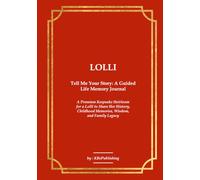 LOLLI Tell Me Your Story: A Guided Life Memory Journal: A Premium Keepsake Heirloom for a Lolli to Share Her History, Childhood Memories, Wisdom, and Family Legacy