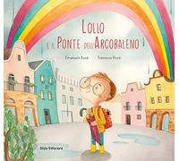 Lollo e il Ponte dell'Arcobaleno. Ediz. a colori