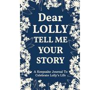 Lolly Tell Me Your Story: A Grandmother's Guided Autobiography to Record Your Life Stories and German Family Traditions.