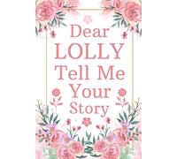 Lolly Tell Me Your Story: A Thoughtful Guided Book for Lolly to Share Her Life, Love, and Generational Wisdom.