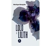Lolo et Lilith - Monique Bacquier - Le Lys Bleu - broché - Roman