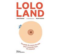 Lolo Land: Un guide du cancer du sein pour routardes hors du commun