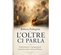 L'Oltre ci parla: Testimonianze e Insegnamenti ricevuti tramite Anima di Penna