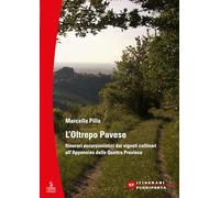 L'Oltrepò Pavese. Itinerari escursionistici dai vigneti collinari all'Appennino delle Quattro Provincie