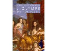 L'olympe Du Roi-Soleil - Mythologie Et Idéologie Royale Au Grand Siècle