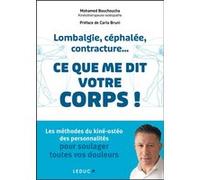 Lombalgie, céphalée, contracture... ce que me dit votre corps ! Mohamed Bouchoucha (Auteur), Carla Bruni (Préface)