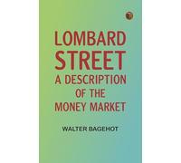 Lombard Street: A Description of the Money Market