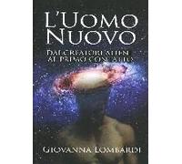 Lombardi, G: 2013. L'uomo Nuovo. Dai Creatori Alieni Al Prim