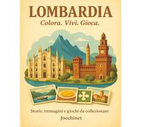 Lombardia: Colora, Vivi, Gioca.: Libro da colorare e da vivere: racconti, illustrazioni e gioco da tavolo fai-da-te ispirato alla Lombardia