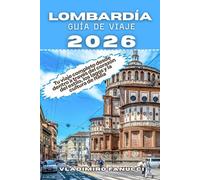 Lombardía Guía De Viaje 2026: Tu viaje completo desde dentro a través del corazón del estilo, los lagos y la cultura de Italia
