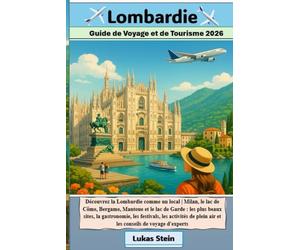 Lombardie Guide de Voyage et de Tourisme 2026: Découvrez la Lombardie comme un local | Milan, le lac de Côme, Bergame, Mantoue et Garde: les plus beaux sites et des conseils de voyage avisés