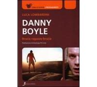 Lombardini, L: Danny Boyle. Brucia Ragazzo Brucia
