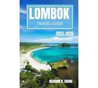 LOMBOK TRAVEL GUIDE 2025-2026: BEACHES, MOUNTAINS, CULTURE, AND CULINARY ADVENTURES IN INDONESIA’S UNTOUCHED PARADISE