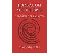 L'ombra dei miei ricordi: I segreti del passato