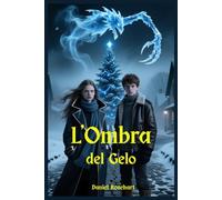 L'Ombra del Gelo: Libri fantasy di Avventura mistero e Magia per Bambini Ragazzi (middle grade) e Adolescenti Fantasy Young Adult Dark Adventure
