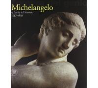 L'ombra del genio. Michelangelo e l'arte a Firenze 1537-1631. Ediz. illustrata