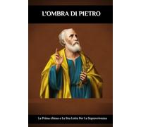 L'ombra di Pietro: La Prima chiesa e La Sua Lotta Per La Sopravvivenza
