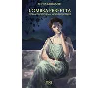 L'ombra perfetta: Storia di Calpurnia, moglie di Cesare