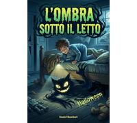 L'Ombra sotto il Letto: Avventure da brivido e mistero per ragazzi 9-12 anni: storie di fantasmi e halloween dove la paura si mescola alle risate
