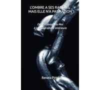 L'ombre a ses raisons, mais elle n'a pas raison: De l'esclavage du Moi à la souveraineté intérieure