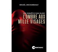 L'ombre aux mille visages Une enquête d'Ana Blanc - Mikaël Archambault - Editions de Mortagne - ebook (ePub) - Livre