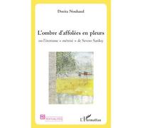 L'ombre d'affolées en pleurs Ou l'érotisme "métrisé" de Severo Sarduy - Dorita Nouhaud - L'harmattan - broché - Essai