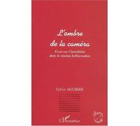 L'ombre de la caméra Essai sur l’invisibilité dans le cinéma hollywoodien - Sylvie Aguirre - L'harmattan - broché - Essai