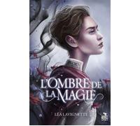 L'ombre de la magie - Léa Lavignette - Teen Spirit - broché - Roman