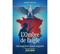 L'Ombre de l'aigle Chronique d'une épopée singulière Première partie : Julien - Henry Rossey - Librinova - broché - Roman