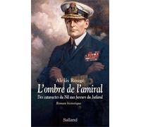 L'ombre De L'amiral - Des Cataractes Du Nil Aux Fureurs Du Jutland - Chroniques D'une Amitié Improbable