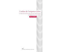 L'ombre de l'empereur Julien: Le destin des écrits de Julien chez les auteurs païens et chrétiens du IVe au VIe siècle