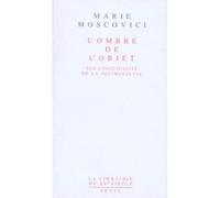 L'Ombre de l'objet. Sur l'inactualité de la psychanalyse - sur l'inactualité de la psychanalyse - Marie Moscovici - Seuil - Livre