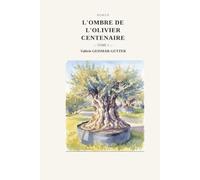 L'ombre de l'olivier centenaire: Tome 1