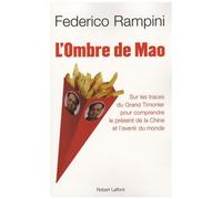 L'ombre De Mao - Sur Les Traces Du Grand Timonier Pour Comprendre Le Présent De La Chine Et L'avenir Du Monde