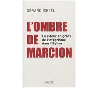 L'ombre De Marcion - Le Retour En Grâce Des Intégristes Dans L'église